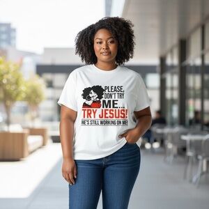 Classic Women's Tee “Please don't try me..try Jesus, SZ 1XL